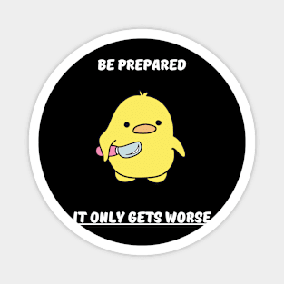 Be prepared it only gets worse Magnet